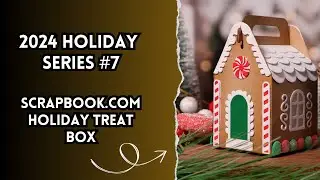 2024 Holiday Series #7 | Holiday Treat Box - @scrapbook.com