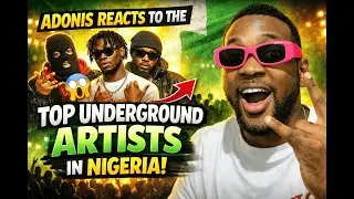 Adonis10x Reacts To The Top Underground Artists in Nigeria
