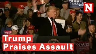 Trump Praises Assault On Reporter