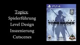 Game Directing | Rise of the Tomb Raider - Level Design & Spielerf&uuml;hrung