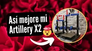 Así modifique mi impresora 3D Artillery X2 para mejorar la calidad de impresión