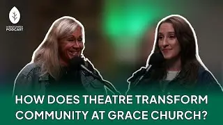 How Does Theatre Transform Community at Grace Church? | Wizard of Oz Pod