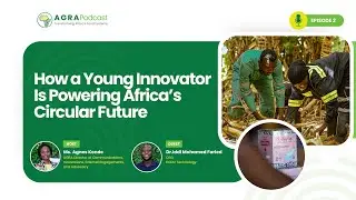 AGRA Podcast Ep 2 | Turning Waste into Empowerment: Youth Innovation in Africa&rsquo;s Agri-Food Systems