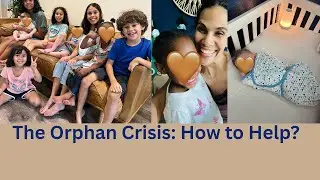 Orphan Crisis: Foster Care and Caring for the Vulnerable