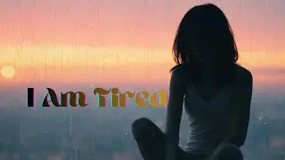 I Am Tired | Emotional Song About Silent Strength