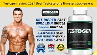 Testogen Review 2021-Best Testosterone Booster Supplement