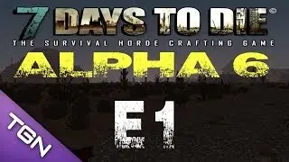 7 Days To Die: Alpha 6: Co-Op (1080p YT-MA) Episode 1 :: Welcome to Alpha 6