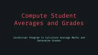 Calculate Student Averages and Grades Using JavaScript