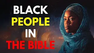 7 Shocking Facts About Black People in the Bible
