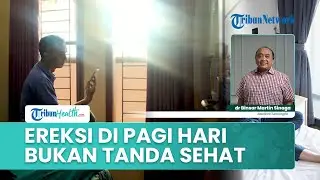 Ereksi di Pagi Tidak Selalu Menandakan Pria Bugar Seksual, Begini Penjelasan Dokter