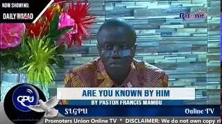 ARE YOU KNOWN BY HIM By PASTOR FRANCIS MAMBU