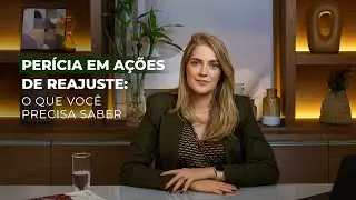 PERÍCIA EM AÇÃO DE REAJUSTE: TUDO O QUE VOCÊ PRECISA SABER