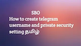 SBO how to create telegram username and private security setting தமிழ்