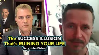 Gary John Bishop - The Success Illusion That's Ruining Your Life