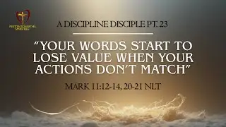 RBM: Mid Week Manna A Discipline Disciple Pt. 23 Mark 11:12-14, 20-21 NLT