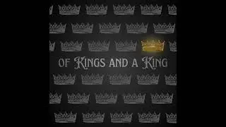 Of kings and a King - This is What We Want