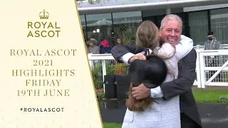Friday Highlights | Royal Ascot 2021