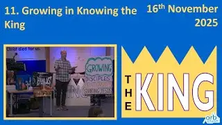 The King 11 - Growing in Knowing the King