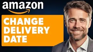 How To Change Delivery Date On Amazon (Full 2025 Guide)