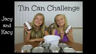 Tin Can Challenge ~ Jacy and Kacy