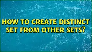 How to create distinct set from other sets? (2 Solutions!!)