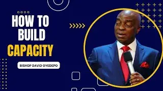 HOW TO BUILD CAPACITY BY BISHOP OYEDEPO
