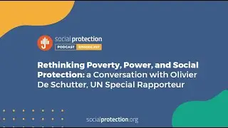 Ep.57 | Rethinking Poverty, Power, and Social Protection: a Conversation with Olivier De Schutter...