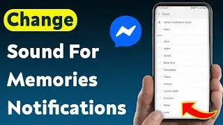 How To Change Sound For Memories Notifications On Messenger (Updated)