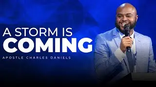 A Storm Is Coming || Sunday Service || Apostle Charles Daniels Jr.