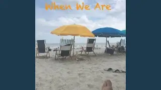 When We Are