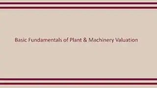 Basic fundamentals of plant & machinery valuation