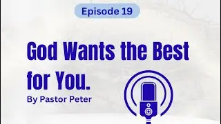 Today on GMJ — God Wants the Best For You (Episode #19)