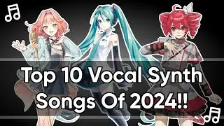 My Top 10 Vocal Synth Songs! (2024)