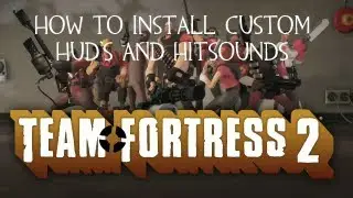 Как установить пользовательские HUD и Hitsounds &mdash; обучающее руководство по Team Fortress 2