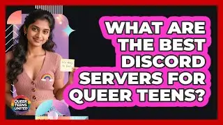 What Are The Best Discord Servers For Queer Teens? - Queer Teens United