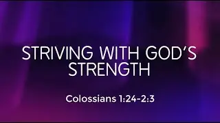 Striving with Gods strength Coloss 1 24 to 2  3  Scott Goode 4 Jan 2026