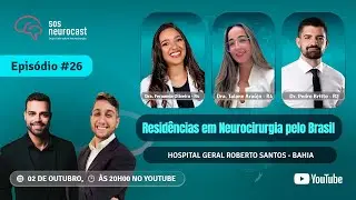 SOS NEUROCAST EP#26 - Residências de Neurocirurgia pelo Brasil - Hospital Geral Roberto Santos-Bahia