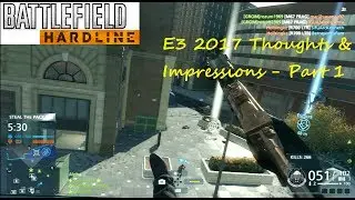 E3 2017 Thoughts & Impressions (w/BFH Gameplay) - Part 1