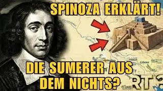 Spinoza erkl&auml;rt die sumerische Zivilisation, von der niemand wei&szlig;, wie sie entstanden ist.