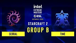 SC2 - Serral vs TIME - IEM Katowice 2022 - Group B
