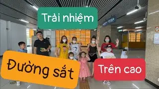 Trải nhiệm ĐƯỜNG SẮT TRÊN CAO Cát Linh, Hà Nội 2022