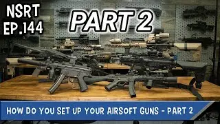 How Do You Set Up Your Airsoft Guns? - NSRT Ep.144 Part 2