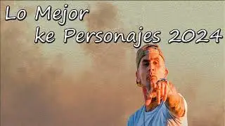 Ke Personajes⚡Lo Mas Escuchado  2024
