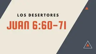 LOS DESERTORES (023 JUAN 6:60-71) PREDICAS CRISTIANAS