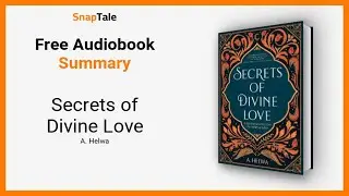 Secrets of Divine Love by A. Helwa: 13 Minute Summary