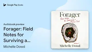 Forager: Field Notes for Surviving a Family&hellip; by Michelle Dowd &middot; Audiobook preview