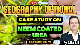 🚀 Master UPSC Geography: Neem Coated Urea Case Study | Live Class
