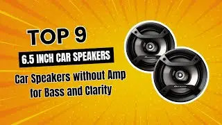 Top 10 Best 6 5 inch Car Speakers without Amp for Bass and Clarity