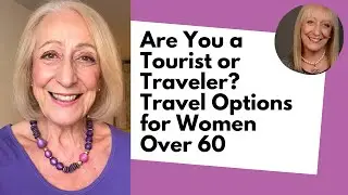 Are You a Tourist or Traveler? 8 Exquisite Travel Options for Women Over 60