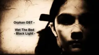 Orphan Soundtrack - Wet The Bed - Black Light [HQ]